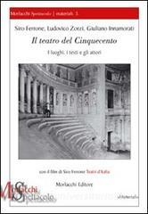 Il teatro del Cinquecento. I luoghi, i testi e gli attori. Con DVD.pdf