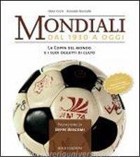 Mondiali. Dal 1930 a oggi. La coppa del mondo e i suoi oggetti di culto.pdf