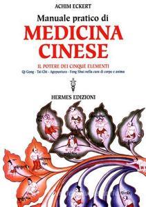 Manuale pratico di medicina cinese. Il potere dei cinque elementi. Qi gong, Tai Chi, agopuntura, feng shui nella cura del corpo e dellanima.pdf
