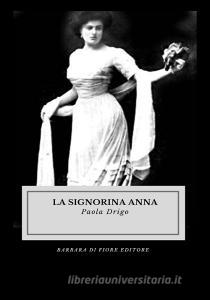 Libro Ebook La Signorina Anna di Paola Drigo di BARBARA DI FIORE EDITORE
