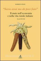 Sazia assai ma dà poco fiato. Il mais nelleconomia e nella vita rurale italiane. Secoli XVI-XX.pdf