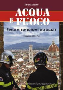 Acqua e fuoco. Firenze e i suoi pompieri, una squadra.pdf