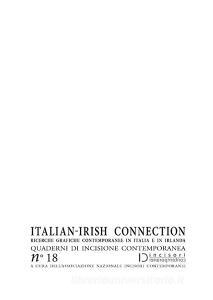 Italian-irish connection. Ricerche grafiche contemporanee in Italia e in Irlanda. Quaderni di incisione contemporanea vol.18.pdf