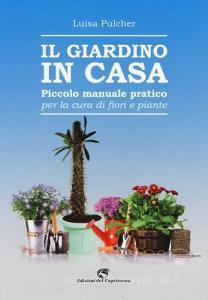 il giardino in casa. piccolo manuale pratico per la cura di fiori ... - Piccolo Giardino Piante E Fiori il giardino in casa. piccolo manuale pratico per la cura di fiori ... - Piccolo Giardino Piante E Fiori