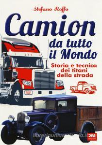 Camion da tutto il mondo. Storia e tecnica dei titani della strada. Ediz. illustrata.pdf