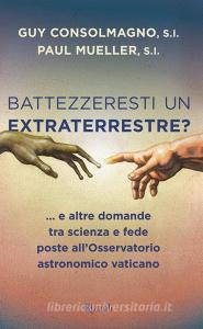 Battezzeresti un extraterrestre?... e altre domande tra scienza e fede poste allOsservatorio astronomico vaticano.pdf