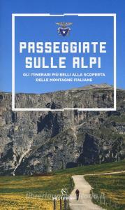 Passeggiate sulle Alpi. Gli itinerari più belli alla scoperta delle montagne italiane.pdf