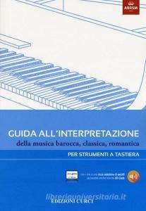 Guida allinterpretazione della musica barocca, classica, romantica. Per strumenti a tastiera. Ediz. illustrata.pdf