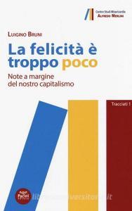La felicità è troppo poco. Note a margine del nostro capitalismo.pdf