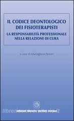 Il codice deontologico dei fisioterapisti. La responsabilità professionale nella relazione di cura.pdf