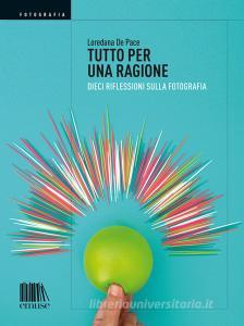 Tutto per una ragione. Dieci riflessioni sulla fotografia.pdf