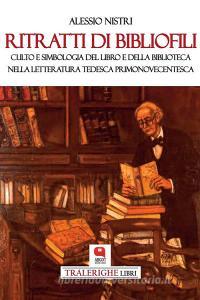 Ebook Ritratti di bibliofili di Alessio Nistri edito da Argot Edizioni