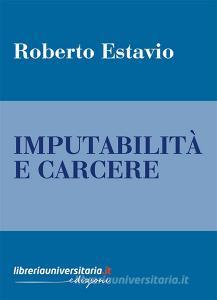 Ebook Imputabilità e carcere di Roberto Estavio edito da libreriauniversitaria.it