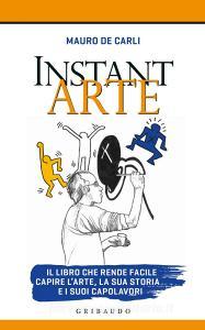 Instant arte. Il libro che rende facile capire larte, la sua storia e i suoi capolavori.pdf
