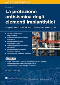 La protezione antisismica degli elementi impiantistici. Analisi, strategie, modelli ed esempi applicativi.pdf