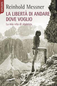 La libertà di andare dove voglio. La mia vita di alpinista.pdf