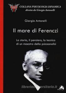Il mare di Ferenczi. La storia, il pensiero, la tecnica di un maestro della psicoanalisi.pdf