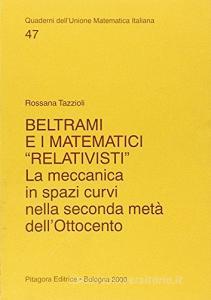 Beltrami e i matematici «Relativisti». La meccanica in spazi curvi nella seconda metà dellOttocento.pdf
