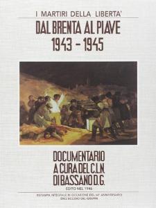 I martiri della libertà. Dal Brenta al Piave. 1943-1945.pdf