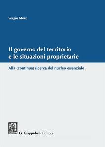 Il governo del territorio e le situazioni proprietarie. Alla (continua) ricerca del nucleo essenziale.pdf