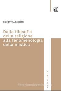 Ebook Dalla filosofia della religione alla fenomenologia della mistica di Clementina Carbone edito da tab edizioni