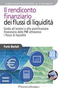 Il rendiconto finanziario dei flussi di liquidità. Guida allanalisi e alla pianificazione finanziaria delle Pmi attraverso i flussi di liquidità.pdf