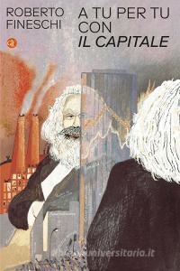 Ebook A tu per tu con Il capitale di Roberto Fineschi edito da Editori Laterza
