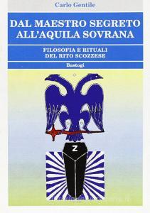 Dal maestro segreto allaquila sovrana. Filosofia e rituali del rito scozzese.pdf