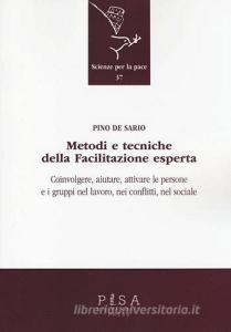 Metodi e tecniche della facilitazione esperta. Coinvolgere, aiutare, attivare le persone e i gruppi nel lavoro, nei conflitti, nel sociale.pdf