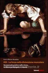Kid, la forza nella distensione muscolare. Un manuale pratico sullo stress, lo sforzo prolungato e i traumi.pdf