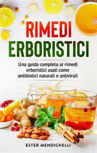 Ebook Rimedi erboristici. Una guida completa ai rimedi erboristici usati come antibiotici naturali e antivirali di Ester Menichelli edito da Youcanprint
