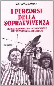 I percorsi della sopravvivenza. Storia e memoria della deportazione dallAdriatisches Küstenland.pdf