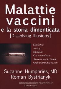 Malattie, vaccini e la storia dimenticata (dissolving illusions). Epidemie, contagi, infezioni. Cosè cambiato davvero in Occidente negli ultimi due secoli.pdf