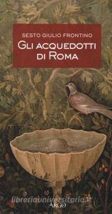 Gli acquedotti di Roma. Testo latino a fronte.pdf