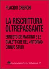 La riscrittura oltrepassante. Ernesto De Martino e le dialettiche del ritorno. Cinque studi.pdf
