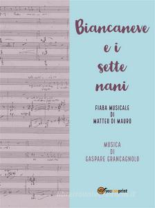 Ebook Biancaneve e i sette nani: Fiaba musicale di Gaspare Grancagnolo edito da Youcanprint
