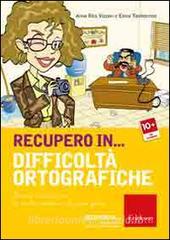 Recupero in... difficoltà ortografiche. Percorsi e attività per la scuola secondaria di primo grado. CD-ROM.pdf