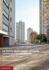 Le forme dello spazio abitabile. Trasformazioni dellhousing sociale a Cesena, Forlì, Bologna.pdf