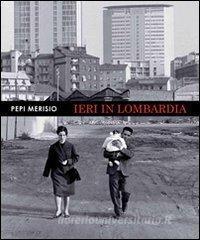 Ieri in Lombardia. La memoria per il nostro presente in 150 fotografie.pdf