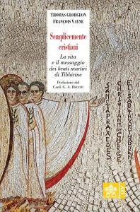 Semplicemente cristiani. La vita e il messaggio dei beati monaci di Tibhirine.pdf