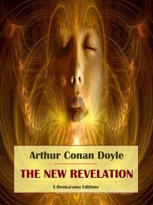 Ebook The New Revelation di Arthur Conan Doyle edito da E-BOOKARAMA