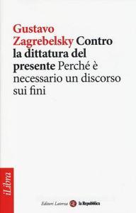 Contro la dittatura del presente. Perché è necessario un discorso sui fini.pdf