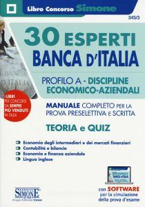 30 Esperti Banca dItalia. Profilo A. Discipline economico-aziendali. Manuale completo per la prova preselettiva e scritta. Teoria e quiz. Con software di simulazion.pdf