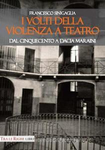 I volti della violenza a teatro. Dal Cinquecento a Dacia Maraini.pdf