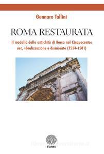 Roma restaurata. Il modello delle antichità di Roma nel Cinquecento: uso, idealizzazione e disincanto (1534-1581).pdf