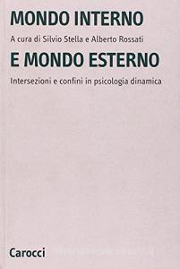 Mondo interno e mondo esterno. Intersezioni e confini in psicologia dinamica.pdf