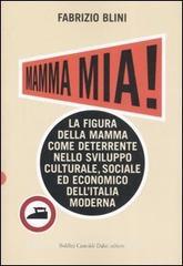 Mamma mia! La figura della mamma come deterrente nello sviluppo culturale, sociale ed economico dellItalia moderna.pdf