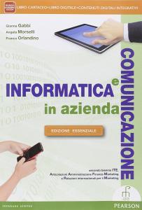 Informatica e comunicazione in azienda. Ediz. essenziale. Per le Scuole superiori. Con DVD. Con e-book. Con espansione online.pdf