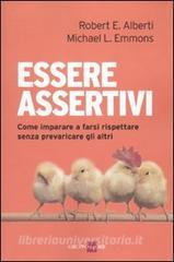 Essere assertivi. Come imparare a farsi rispettare senza prevaricare gli altri.pdf