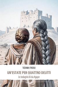 Ebook Un’estate per quattro delitti (Le indagini di zia Agape) di Tiziana Fasoli edito da Vertigo Edizioni